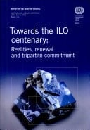 Towards the ILO Centenary Realities, Renewal and Tripartite Commitment