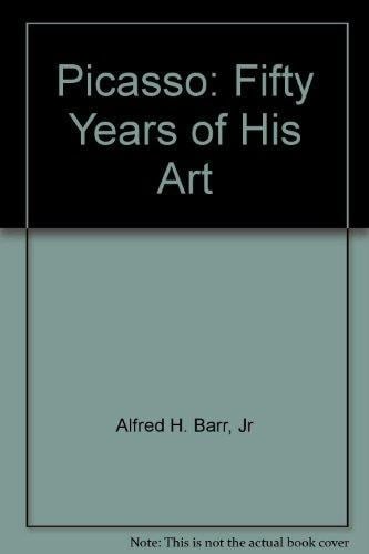 Picasso Fifty Years of His Art