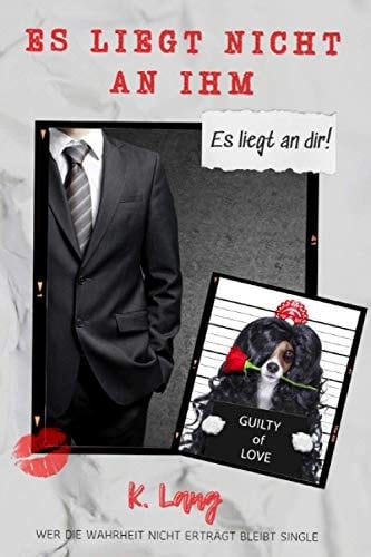 ES LIEGT NICHT AN IHM. Es liegt an dir!: Wer die Wahrheit nicht erträgt bleibt Single. (German Edition)
