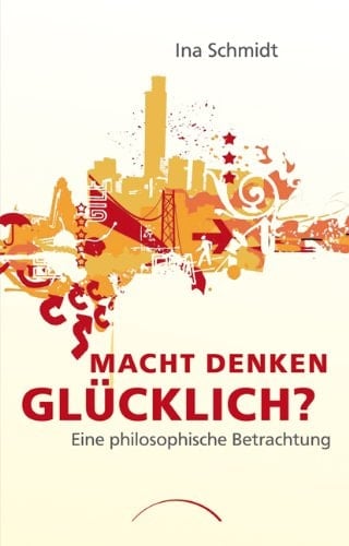 Macht Denken glücklich? eine philosophische Betrachtung