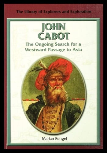John Cabot The Ongoing Search for a Westward Passage to Asia
