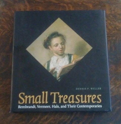 Small Treasures Rembrandt, Vermeer, Hals, and Their Contemporaries