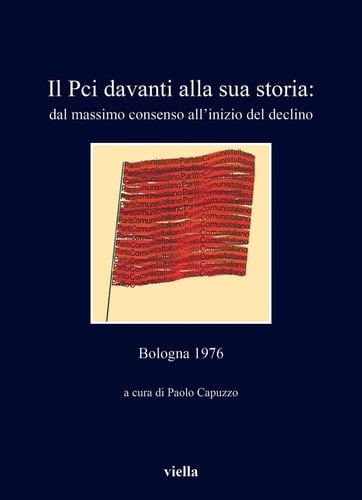 Il PCI davanti alla sua storia dal massimo consenso all'inizio del declino : Bologna 1976