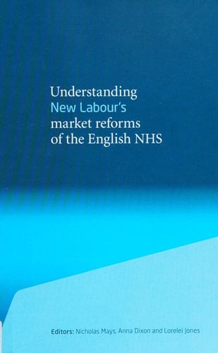 Understanding New Labour's Market Reforms of the English NHS