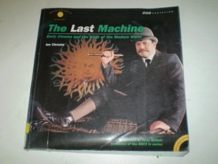 Last Machine Early Cinema and the Birth of the Modern World