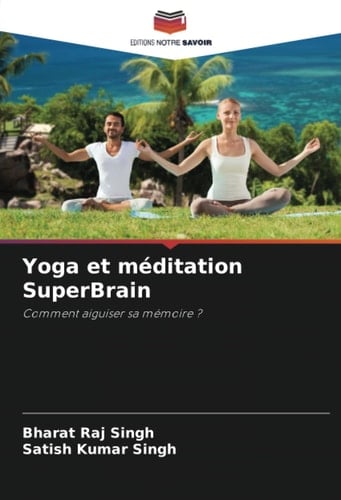 Yoga et méditation SuperBrain: Comment aiguiser sa mémoire ? (French Edition)