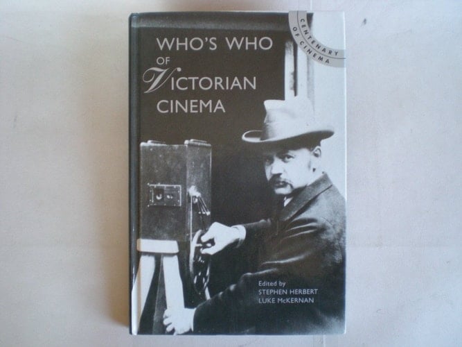 Who's Who of Victorian Cinema: A Worldwide Survey (Centenary of Cinema)