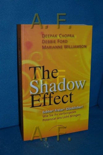 The shadow effect Echter! Freier! Glücklicher! Wie Sie Ihr verborgenes Potenzial ans Licht bringen