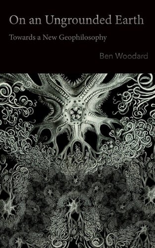 On an Ungrounded Earth Towards a New Geophilosophy