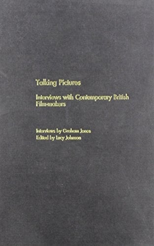 Talking Pictures: Interviews With Contemporary British Film-Makers