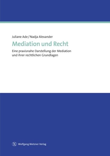 Mediation und Recht eine praxisnahe Darstellung der Mediation und ihrer rechtlichen Grundlagen