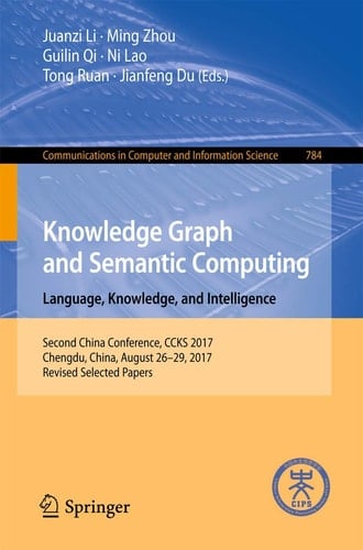 Knowledge Graph and Semantic Computing. Language, Knowledge, and Intelligence Second China Conference, CCKS 2017, Chengdu, China, August 26–29, 2017, Revised Selected Papers