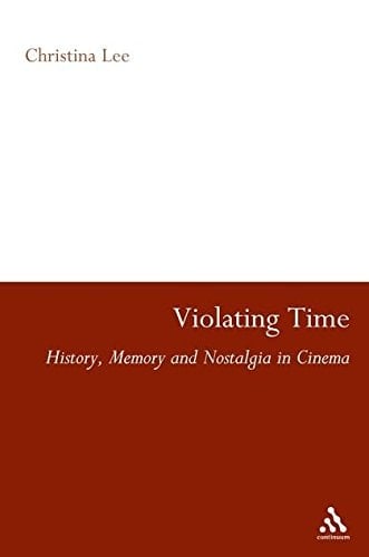Violating Time: History, Memory, and Nostalgia in Cinema