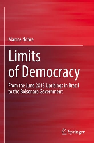 Limits of Democracy From the June 2013 Uprisings in Brazil to the Bolsonaro Government