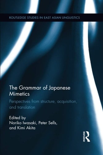 The Grammar of Japanese Mimetics Perspectives from Structure, Acquisition, and Translation