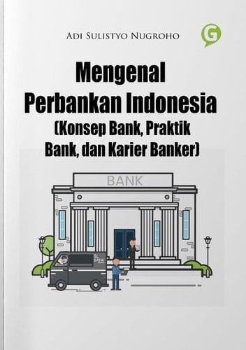Mengenal Perbankan Indonesia (Konsep Bank, Praktik Bank, dan Karier Banker)