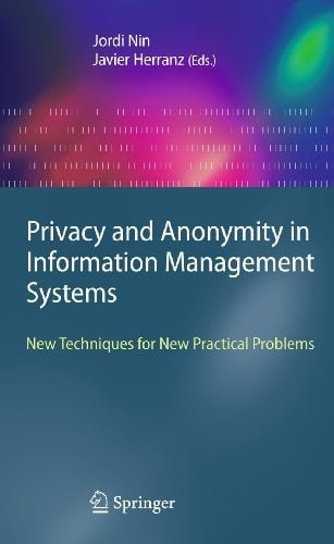 Privacy and Anonymity in Information Management Systems New Techniques for New Practical Problems