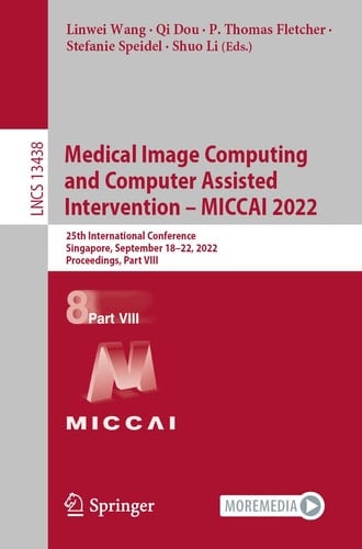 Medical Image Computing and Computer Assisted Intervention – MICCAI 2022 25th International Conference, Singapore, September 18–22, 2022, Proceedings, Part VIII