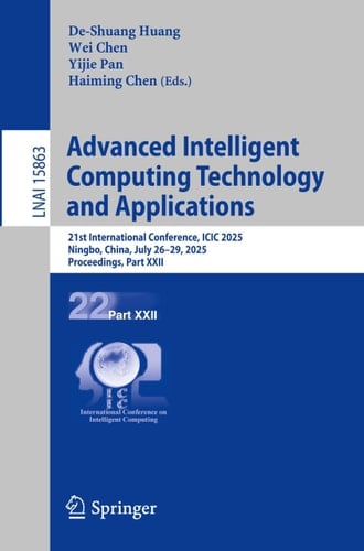 Advanced Intelligent Computing Technology and Applications 21st International Conference, ICIC 2025, Ningbo, China, July 26–29, 2025, Proceedings, Part XXII