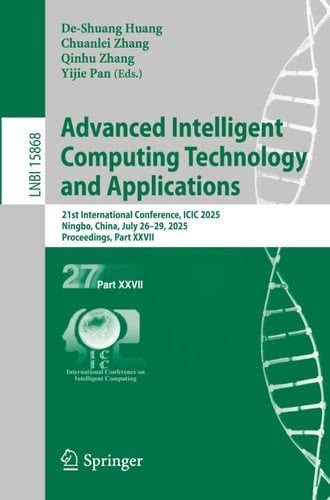 Advanced Intelligent Computing Technology and Applications 21st International Conference, ICIC 2025, Ningbo, China, July 26–29, 2025, Proceedings, Part XXVII
