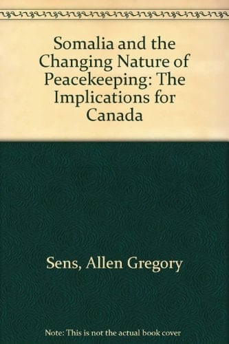 Somalia and the Changing Nature of Peacekeeping: The Implications for Canada
