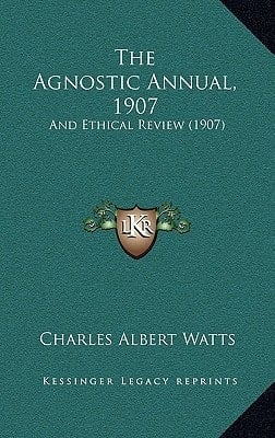 The Agnostic Annual, 1907: And Ethical Review (1907)