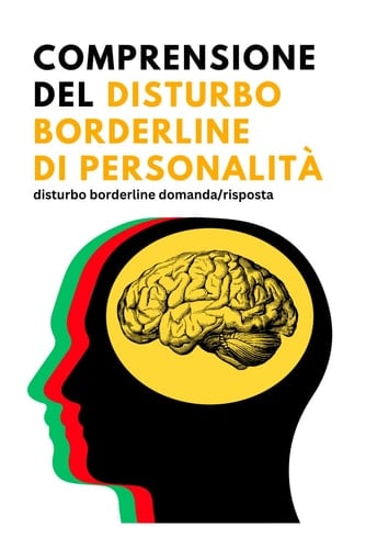 Comprensione del disturbo borderline di personalità: disturbo borderline domanda/risposta (Italian Edition)