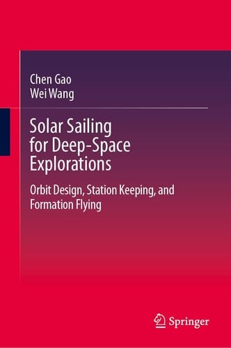 Solar Sailing for Deep-Space Explorations Orbit Design, Station Keeping, and Formation Flying