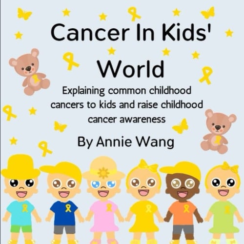 Cancer In Kids' World: Explaining common childhood cancers to kids and raise childhood cancer awareness