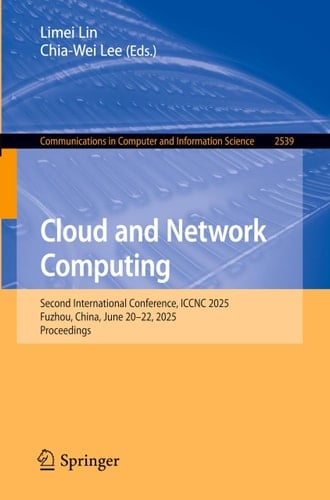 Cloud and Network Computing Second International Conference, ICCNC 2025, Fuzhou, China, June 20–22, 2025, Proceedings