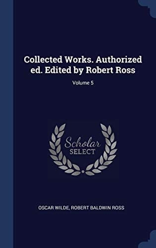 Collected Works. Authorized Ed. Edited by Robert Ross; Volume 5