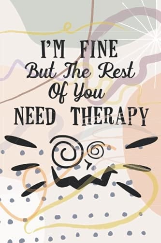 I am Fine but the Rest of You Needs Theraphy: Office Bullet Planner Journal With Funny Sayings and Sarcastic Quotes. Coworker Gifts.