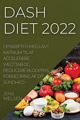 Dash Diet 2022 Opskrifter Med Lavt Natrium Til at Accelerere VÆgttab Og Reducere Blodprys, Forbedring AF Dit Sundhed