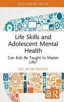 Life Skills and Adolescent Mental Health Can Kids Be Taught to Master Life?