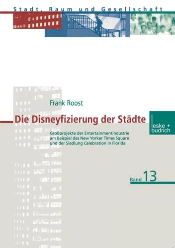 Die Disneyfizierung der Städte Großprojekte der Entertainmentindustrie am Beispiel des New Yorker Times Square und der Siedlung Celebration in Florida