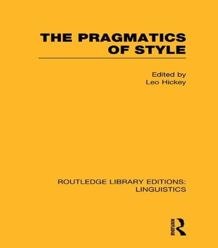 The Pragmatics of Style (RLE Linguistics B: Grammar) (Routledge Library Editions: Linguistics)