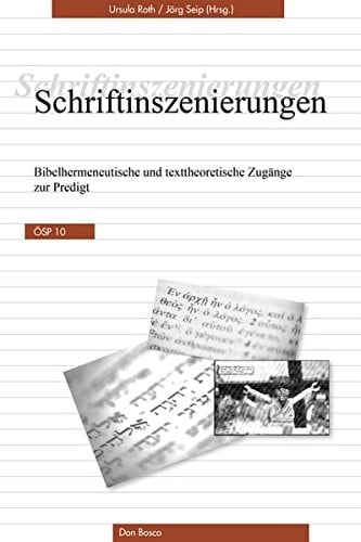 Schriftinszenierungen bibelhermeneutische und texttheoretische Zugänge zur Predigt : Festgabe für Gerhard Ulrich und Erich Garhammer zum 65. Geburtstag