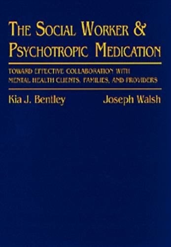 Social Worker and Psychotropic Medication: Toward Effective Collaboration with Mental Health Clients, Families, and Providers