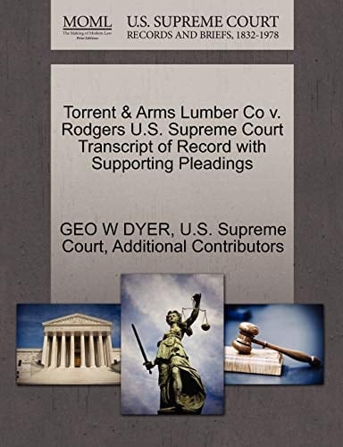 Torrent & Arms Lumber Co v. Rodgers U.S. Supreme Court Transcript of Record with Supporting Pleadings