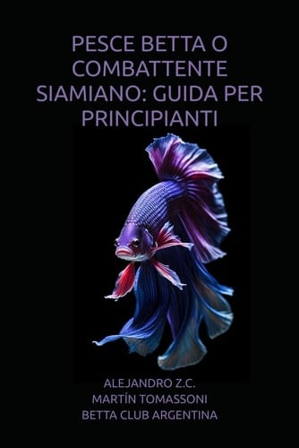 PESCE BETTA O COMBATTENTE SIAMIANO: GUIDA PER PRINCIPIANTI (Italian Edition)