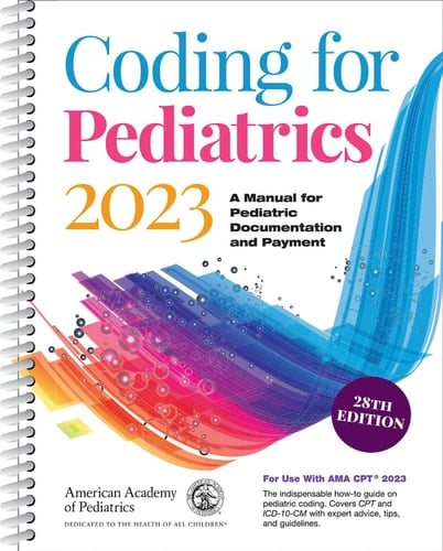 Coding for Pediatrics 2023 A Manual for Pediatric Documentation and Payment
