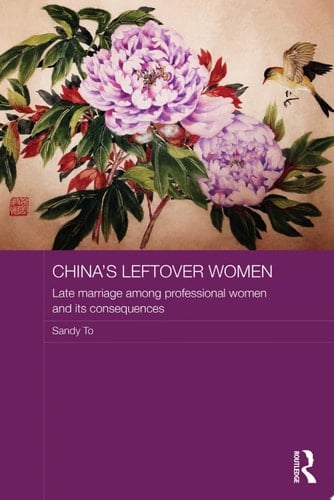 China's Leftover Women Late Marriage among Professional Women and its Consequences