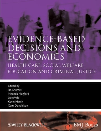 Evidence-based Decisions and Economics Health Care, Social Welfare, Education and Criminal Justice