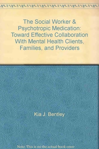 Social Work and Psychotropic Medication: Toward Effective Collaboration with Mental Health Clients, Families, and Providers