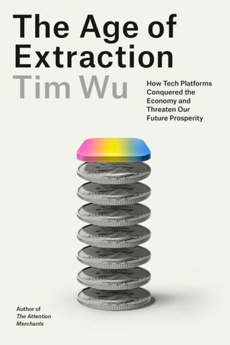 The Age of Extraction How Tech Platforms Conquered the Economy and Threaten Our Future Prosperity