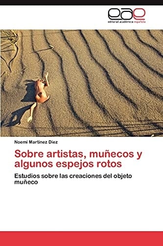 Sobre Artistas, Muñecos Y Algunos Espejos Rotos