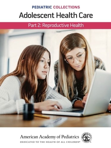 Pediatric Collections: Adolescent Health Care: Part 2: Reproductive Health