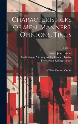Characteristicks of Men, Manners, Opinions, Times In Three Volumes Volume; Volume 1
