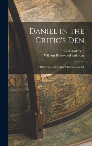 Daniel in the Critic's Den A Reply to Dean Farrar's 'Book of Daniel'