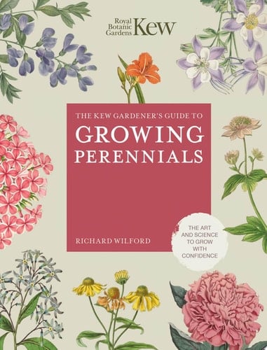 The Kew Gardener's Guide to Growing Perennials The Art and Science to Grow with Confidence